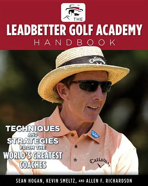 The Leadbetter Golf Academy Handbook: Techniques and Strategies from the World's Greatest Coaches - Paperback