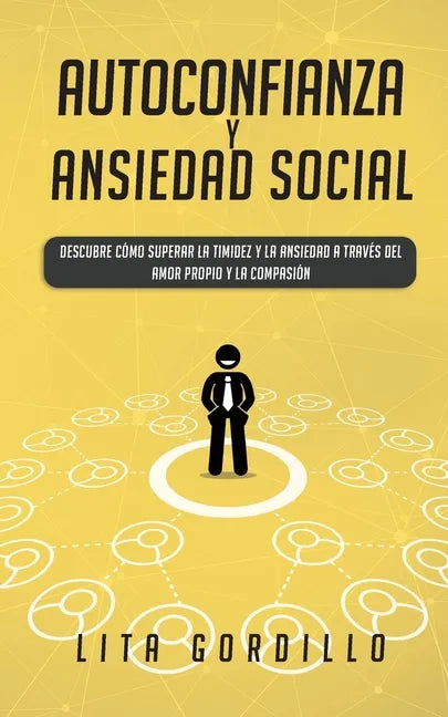 Autoconfianza y ansiedad social: Descubre cómo superar la timidez y la ansiedad a través del amor propio y la compasión - Paperback