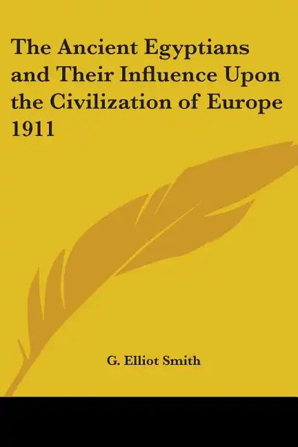 The Ancient Egyptians and Their Influence Upon the Civilization of Europe 1911 - Paperback