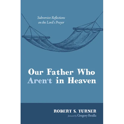 Our Father Who Aren't in Heaven: Subversive Reflections on the Lord's Prayer - Paperback