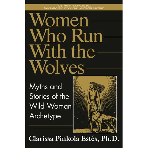 Women Who Run with the Wolves: Myths and Stories of the Wild Woman Archetype - Hardcover