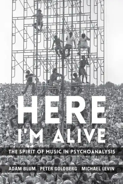 Here I'm Alive: The Spirit of Music in Psychoanalysis - Paperback