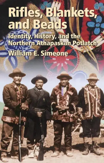 Rifles, Blankets, & Beads: Identity, History, and the Northern Athapaskan Potlatch - Paperback