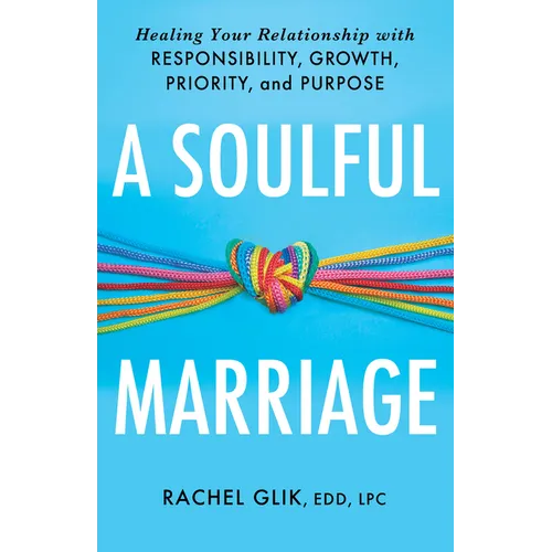 A Soulful Marriage: Healing Your Relationship with Responsibility, Growth, Priority, and Purpose - Paperback