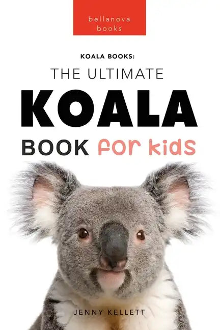 Koalas The Ultimate Koala Book for Kids: 100+ Amazing Koala Facts, Photos, Quiz + More - Paperback