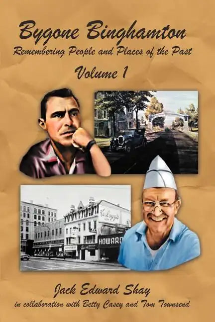 Bygone Binghamton: Remembering People and Places of the Past Volume One - Paperback