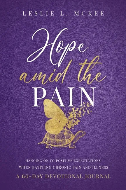 Hope Amid the Pain: Hanging On to Positive Expectations When Battling Chronic Pain and Illness, A 60-Day Devotional Journal - Paperback