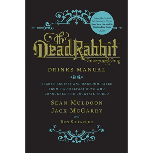 The Dead Rabbit Drinks Manual: Secret Recipes and Barroom Tales from Two Belfast Boys Who Conquered the Cocktail World - Hardcover