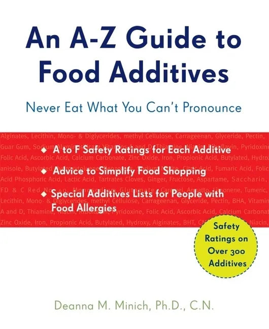 A-Z Guide to Food Additives: Never Eat What You Can't Pronounce (Meal Planner, Food Counter, Grocery List, Shopping for Healthy Food) - Paperback