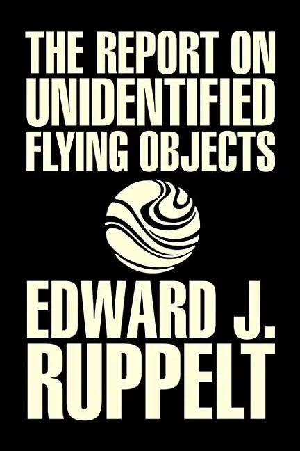 The Report on Unidentified Flying Objects by Edward J. Ruppelt, UFOs & Extraterrestrials, Social Science, Conspiracy Theories, Political Science, Poli - Hardcover