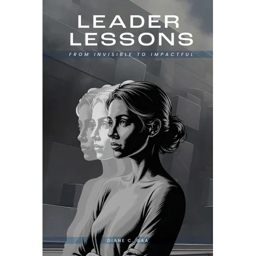 Leader Lessons: From Invisible to Impactful - Paperback