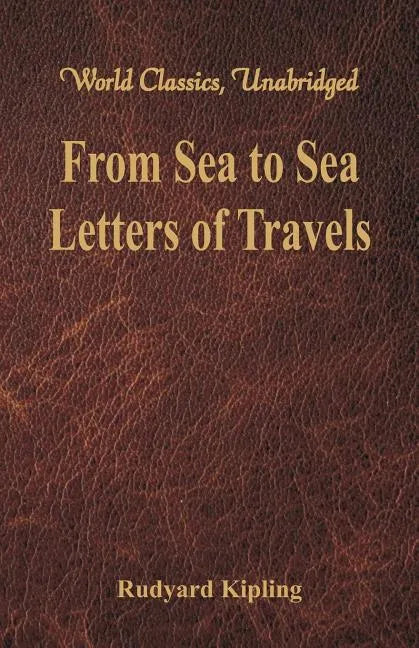 From Sea to Sea: Letters of Travels (World Classics, Unabridged) - Paperback