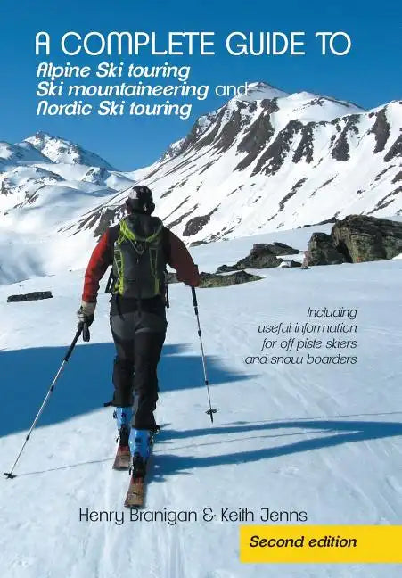A complete guide to Alpine Ski touring Ski mountaineering and Nordic Ski touring: Including useful information for off piste skiers and snow boarders - Hardcover