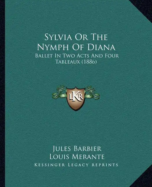 Sylvia Or The Nymph Of Diana: Ballet In Two Acts And Four Tableaux (1886) - Paperback