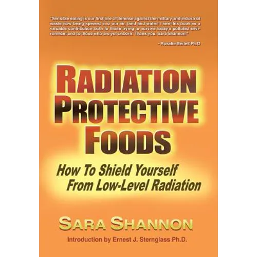 Radiation Protective Foods: How To Shield Yourself From Low-Level Radiation - Hardcover