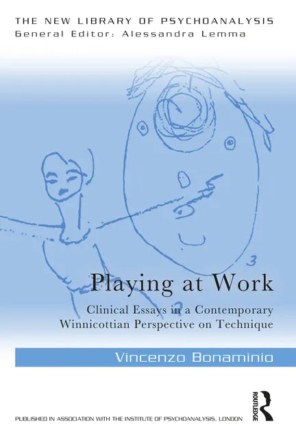 Playing at Work: Clinical Essays in a Contemporary Winnicottian Perspective on Technique - Paperback