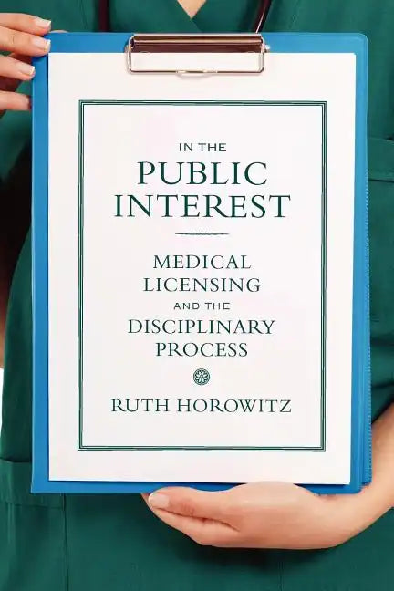 In the Public Interest: Medical Licensing and the Disciplinary Process - Paperback