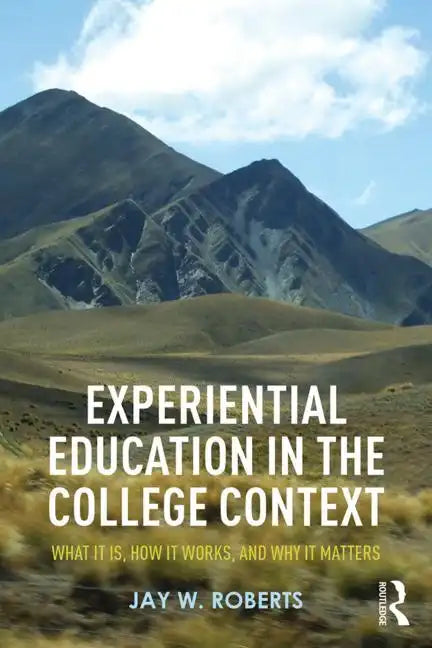 Experiential Education in the College Context: What It Is, How It Works, and Why It Matters - Paperback