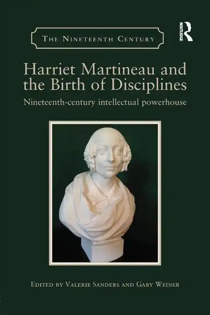 Harriet Martineau and the Birth of Disciplines: Nineteenth-Century Intellectual Powerhouse - Paperback