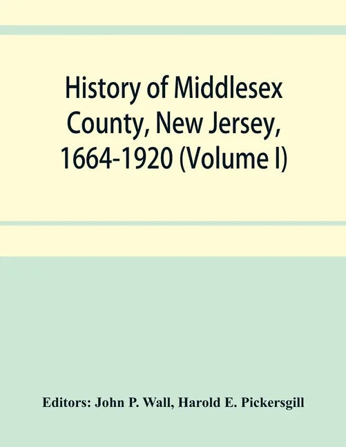 History of Middlesex County, New Jersey, 1664-1920 (Volume I) - Paperback