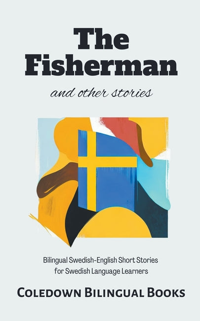 The Fisherman and Other Stories: Bilingual Swedish-English Short Stories for Swedish Language Learners - Paperback