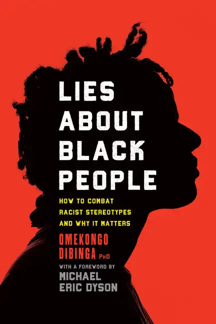 Lies about Black People: How to Combat Racist Stereotypes and Why It Matters - Hardcover