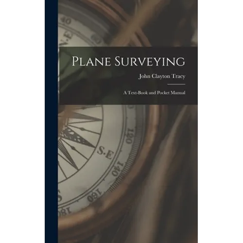 Plane Surveying: A Text-Book and Pocket Manual - Hardcover