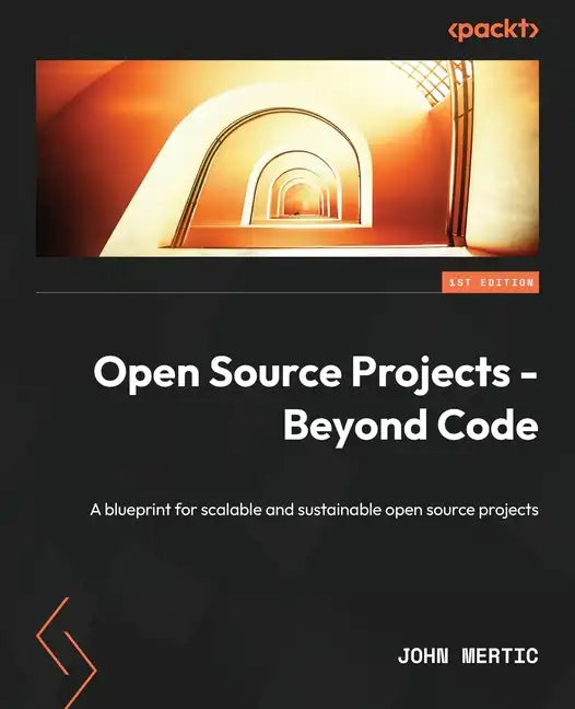 Open Source Projects - Beyond Code: A blueprint for scalable and sustainable open source projects - Paperback
