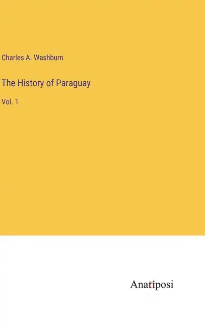 The History of Paraguay: Vol. 1 - Hardcover