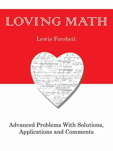 Loving Math: Advanced Problems with Solutions, Applications and Comments - Paperback