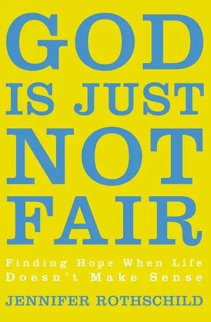God Is Just Not Fair: Finding Hope When Life Doesn't Make Sense - Paperback