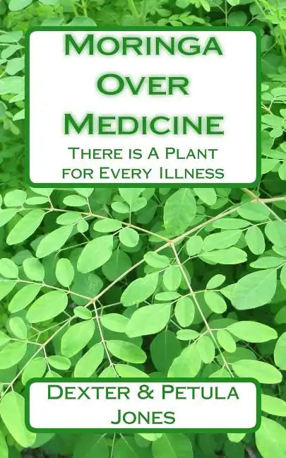 Moringa Over Medicine: There Is a Plant for Every Illness - Paperback