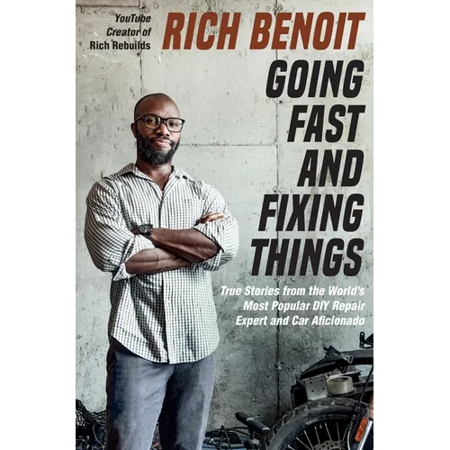 Going Fast and Fixing Things: True Stories from the World's Most Popular DIY Repair Expert and Car Aficionado - Hardcover