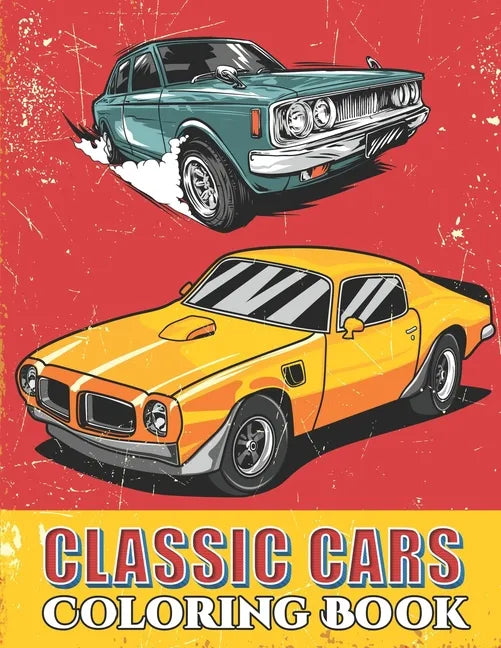 Classic Cars Coloring Book: Cool Cars and Vehicle Coloring Book For Boys and Adults - Paperback