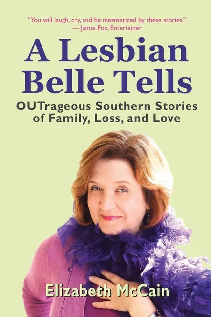 A Lesbian Belle Tells: OUTrageous Southern Stories of Family, Loss, and Love - Paperback
