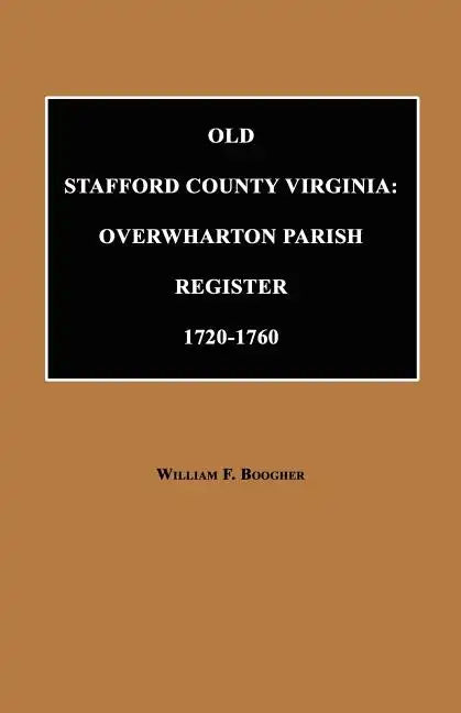 Old Stafford County, Virginia: Overwharton Parish Register, 1720 to 1760 - Paperback