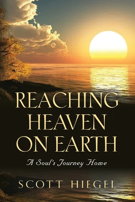 Reaching Heaven on Earth: A Soul's Journey Home - Paperback