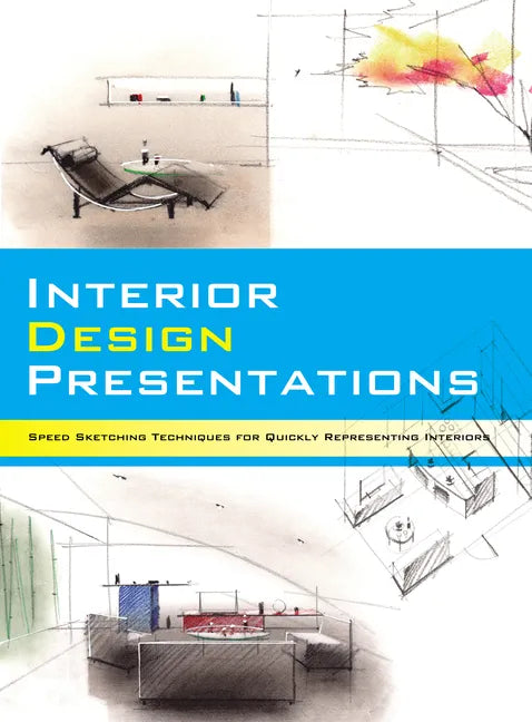Interior Design Presentations: Techniques for Quick, Professional Renderings of Interiors - Paperback