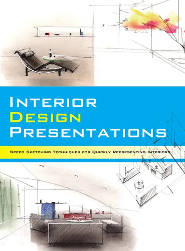 Interior Design Presentations: Techniques for Quick, Professional Renderings of Interiors - Paperback