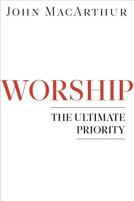 Worship: The Ultimate Priority - Paperback
