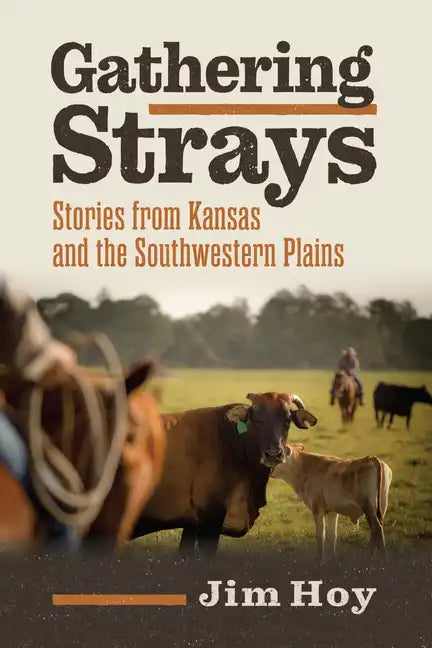 Gathering Strays: Stories from Kansas and the Southwestern Plains - Paperback