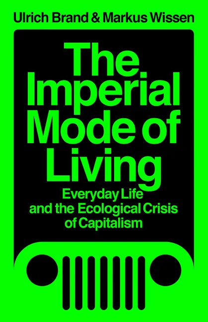 The Imperial Mode of Living: Everyday Life and the Ecological Crisis of Capitalism - Paperback