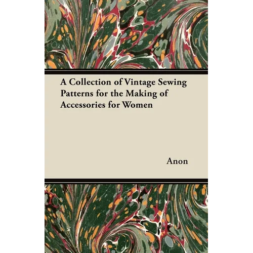 A Collection of Vintage Sewing Patterns for the Making of Accessories for Women - Paperback