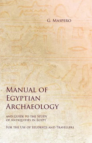 Manual of Egyptian Archaeology and Guide to the Study of Antiquities in Egypt - For the Use of Students and Travellers - Paperback