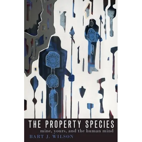 The Property Species: Mine, Yours, and the Human Mind - Paperback