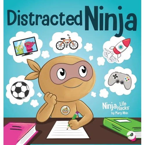 Distracted Ninja: A Children's Book About Ignoring Distractions and Staying Focused - Hardcover
