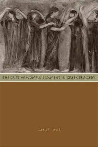 The Captive Woman's Lament in Greek Tragedy - Paperback