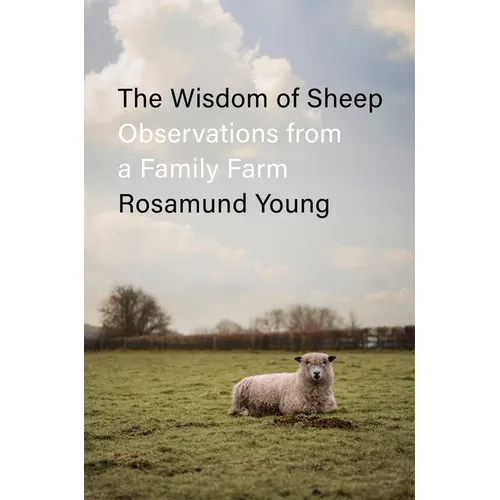 The Wisdom of Sheep: Observations from a Family Farm - Hardcover