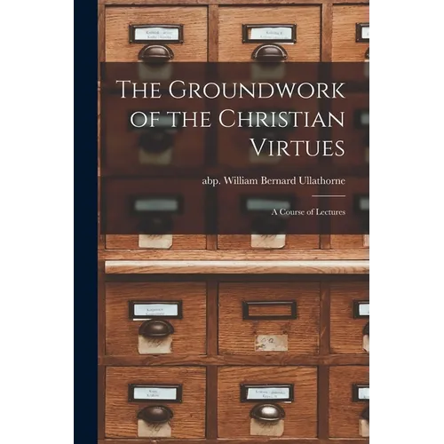 The Groundwork of the Christian Virtues: a Course of Lectures - Paperback