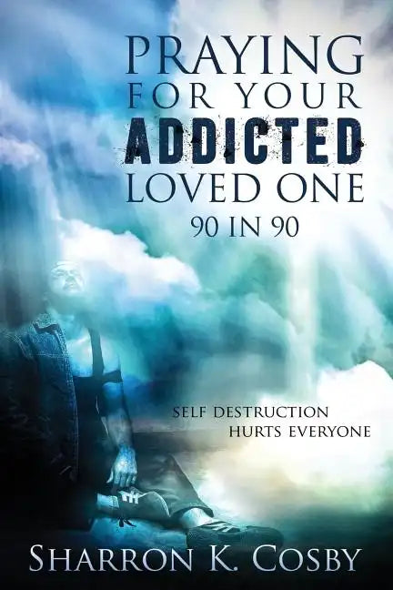 Praying for Your Addicted Loved One: 90 in 90 - Paperback